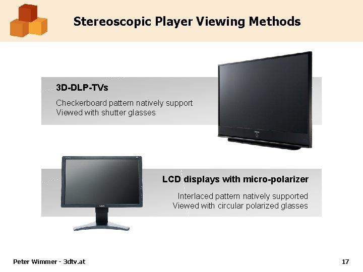 Stereoscopic Player Viewing Methods 3 D-DLP-TVs Checkerboard pattern natively support Viewed with shutter glasses