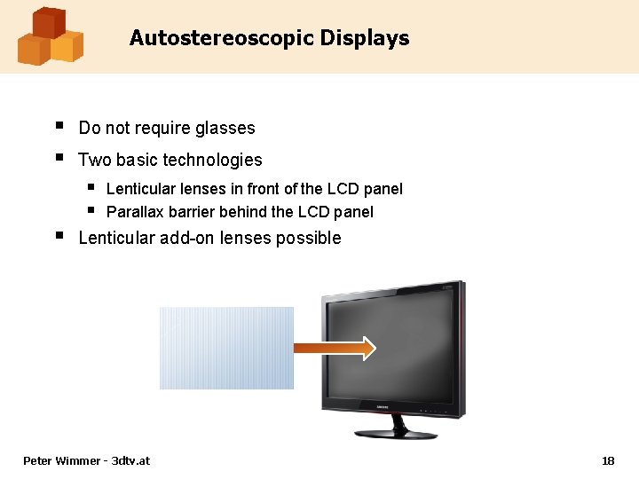 Autostereoscopic Displays § § Do not require glasses Two basic technologies § § §