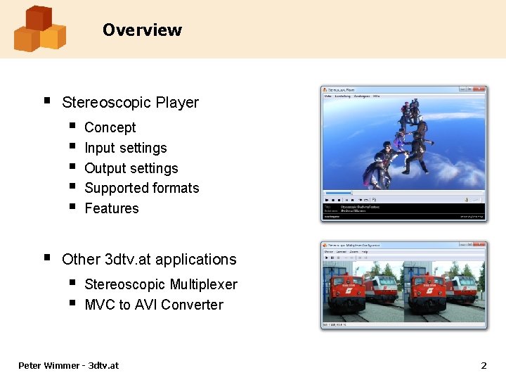 Overview § Stereoscopic Player § § § Concept Input settings Output settings Supported formats Overview § Stereoscopic Player § § § Concept Input settings Output settings Supported formats