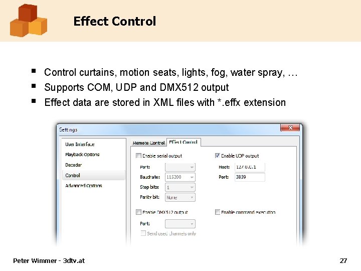 Effect Control § § § Control curtains, motion seats, lights, fog, water spray, …