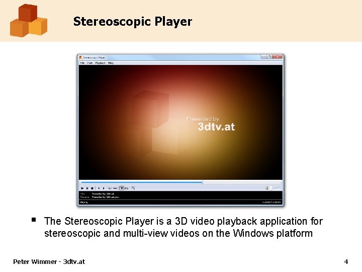 Stereoscopic Player § The Stereoscopic Player is a 3 D video playback application for