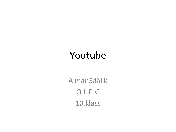 Youtube Aimar Säälik O. L. P. G 10. klass 