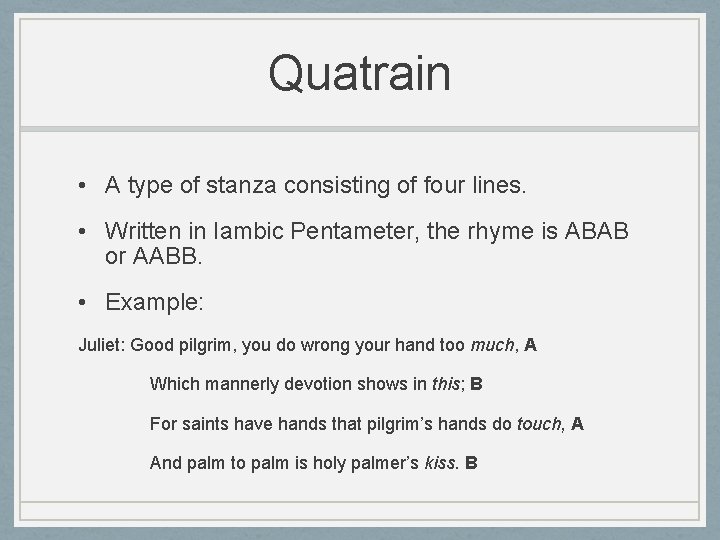 Quatrain • A type of stanza consisting of four lines. • Written in Iambic Quatrain • A type of stanza consisting of four lines. • Written in Iambic