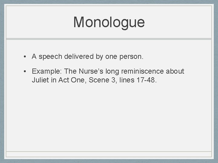 Monologue • A speech delivered by one person. • Example: The Nurse’s long reminiscence Monologue • A speech delivered by one person. • Example: The Nurse’s long reminiscence
