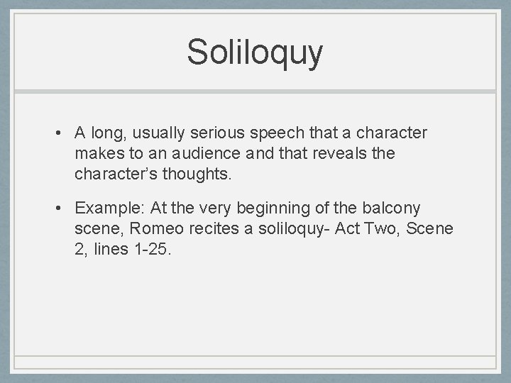 Soliloquy • A long, usually serious speech that a character makes to an audience Soliloquy • A long, usually serious speech that a character makes to an audience