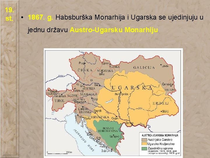 19. st. • 1867. g. Habsburška Monarhija i Ugarska se ujedinjuju u jednu državu
