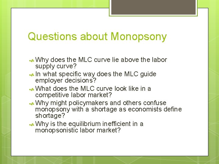 Questions about Monopsony Why does the MLC curve lie above the labor supply curve? Questions about Monopsony Why does the MLC curve lie above the labor supply curve?