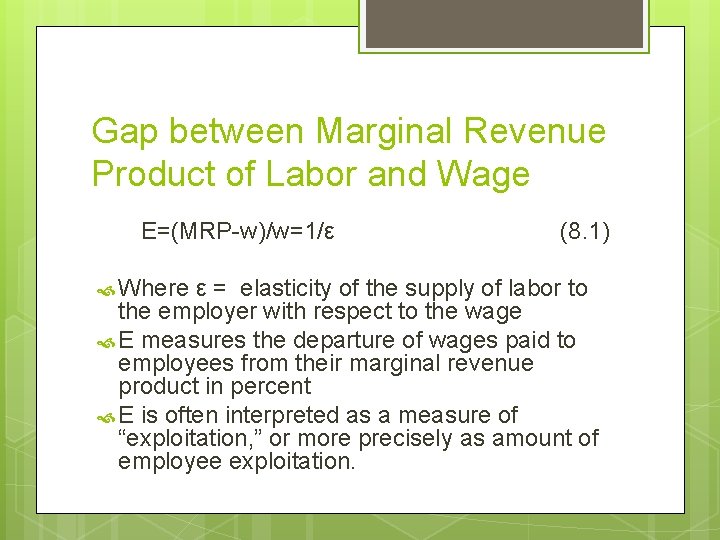 Gap between Marginal Revenue Product of Labor and Wage E=(MRP-w)/w=1/ε Where (8. 1) ε Gap between Marginal Revenue Product of Labor and Wage E=(MRP-w)/w=1/ε Where (8. 1) ε