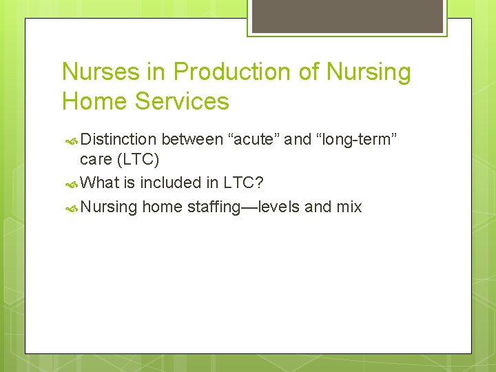 Nurses in Production of Nursing Home Services Distinction between “acute” and “long-term” care (LTC) Nurses in Production of Nursing Home Services Distinction between “acute” and “long-term” care (LTC)