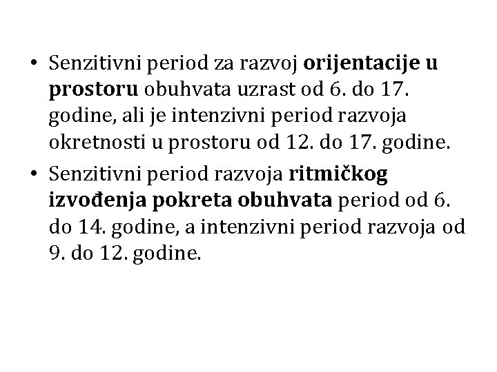  • Senzitivni period za razvoj orijentacije u prostoru obuhvata uzrast od 6. do