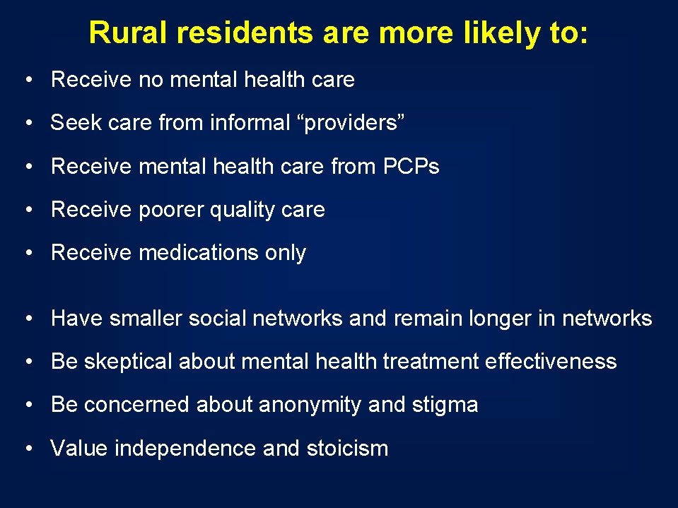 Rural residents are more likely to: • Receive no mental health care • Seek Rural residents are more likely to: • Receive no mental health care • Seek