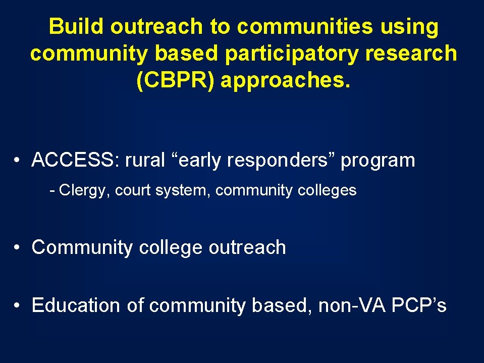 Build outreach to communities using community based participatory research (CBPR) approaches. • ACCESS: rural Build outreach to communities using community based participatory research (CBPR) approaches. • ACCESS: rural