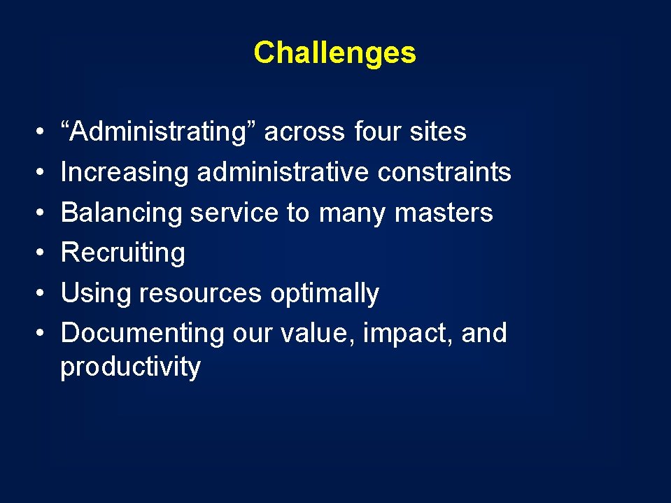 Challenges • • • “Administrating” across four sites Increasing administrative constraints Balancing service to Challenges • • • “Administrating” across four sites Increasing administrative constraints Balancing service to