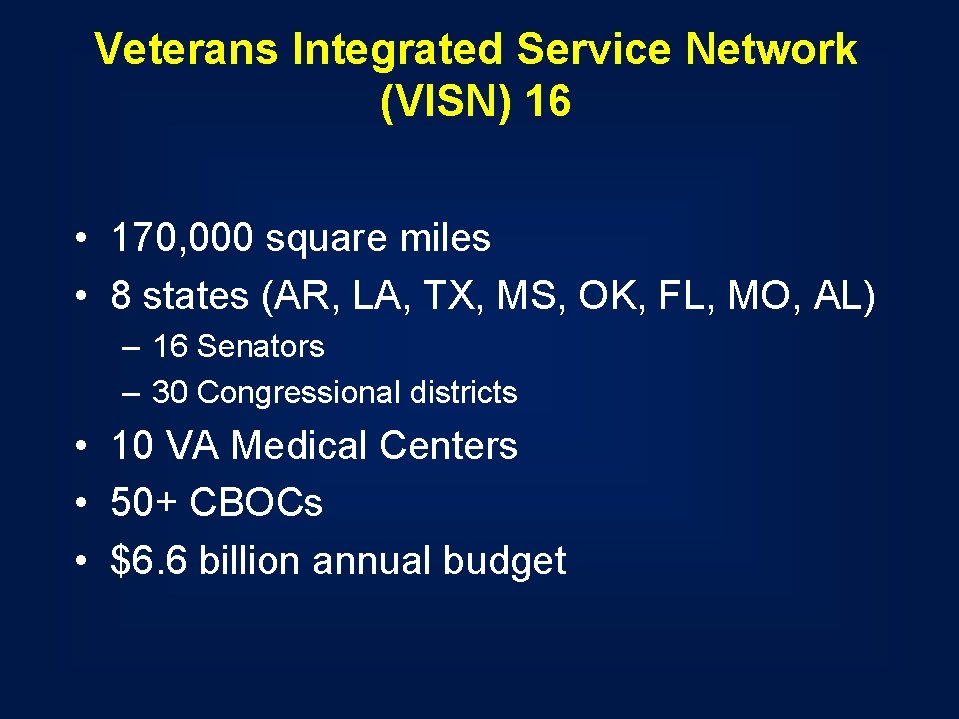 Veterans Integrated Service Network (VISN) 16 • 170, 000 square miles • 8 states Veterans Integrated Service Network (VISN) 16 • 170, 000 square miles • 8 states