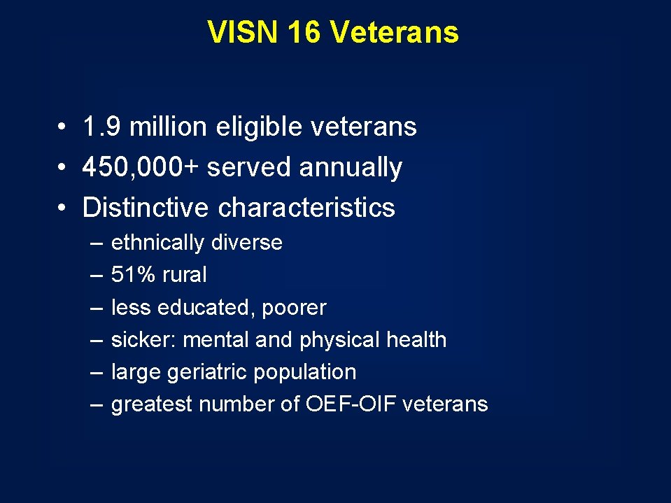 VISN 16 Veterans • 1. 9 million eligible veterans • 450, 000+ served annually VISN 16 Veterans • 1. 9 million eligible veterans • 450, 000+ served annually