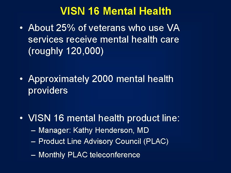 VISN 16 Mental Health • About 25% of veterans who use VA services receive VISN 16 Mental Health • About 25% of veterans who use VA services receive