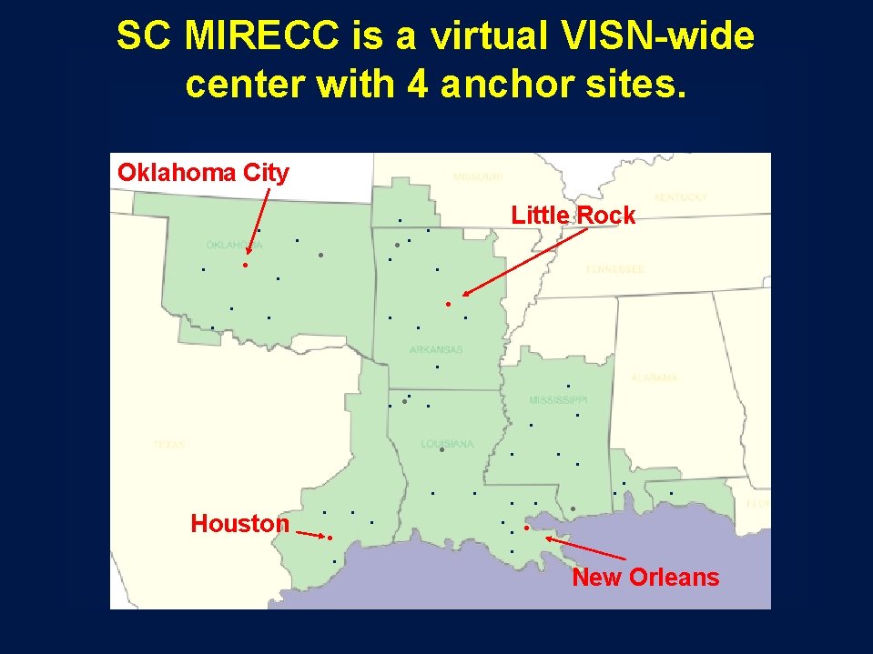 SC MIRECC is a virtual VISN-wide center with 4 anchor sites. Oklahoma City • SC MIRECC is a virtual VISN-wide center with 4 anchor sites. Oklahoma City •