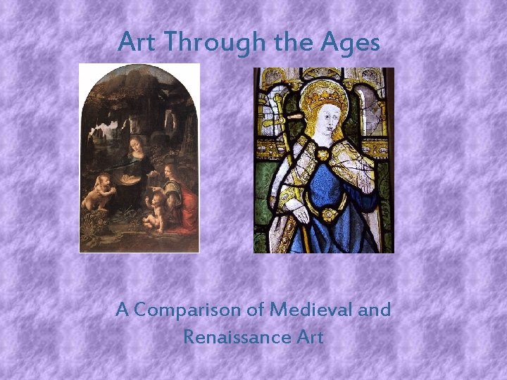 Art Through the Ages A Comparison of Medieval and Renaissance Art 