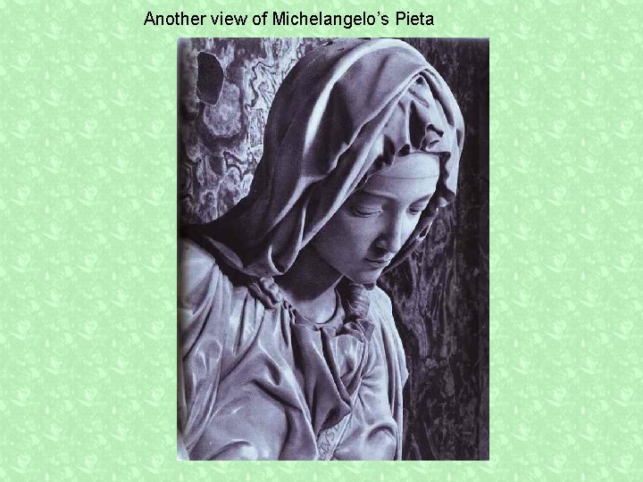 Another view of Michelangelo’s Pieta 