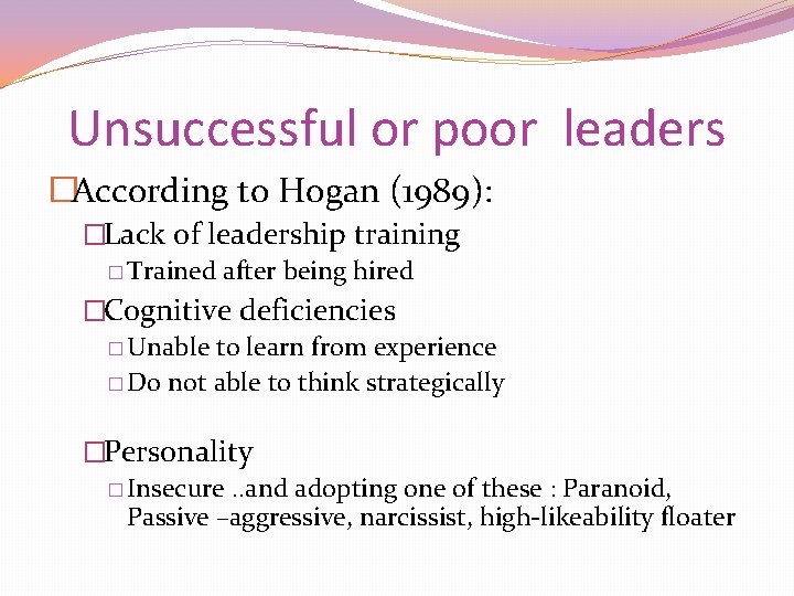 Unsuccessful or poor leaders �According to Hogan (1989): �Lack of leadership training � Trained