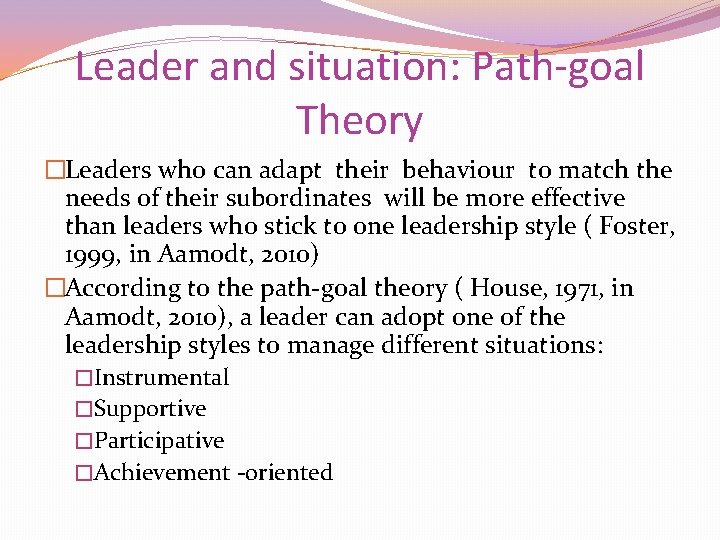 Leader and situation: Path-goal Theory �Leaders who can adapt their behaviour to match the