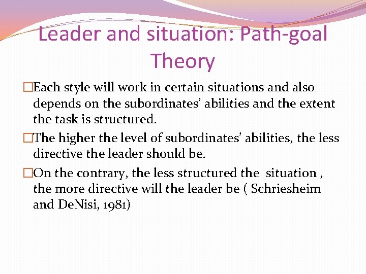 Leader and situation: Path-goal Theory �Each style will work in certain situations and also