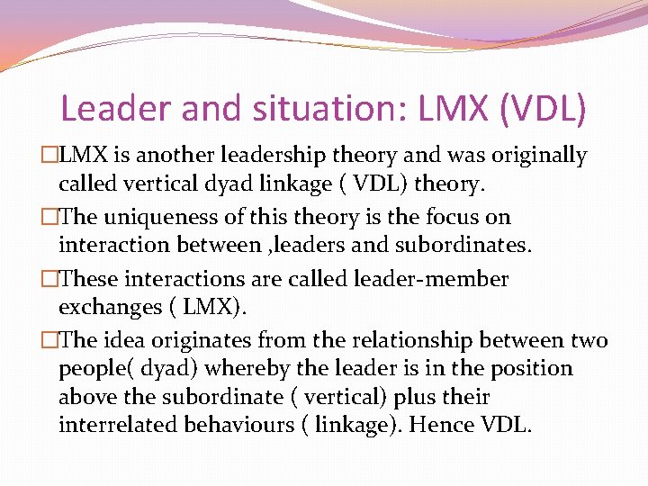 Leader and situation: LMX (VDL) �LMX is another leadership theory and was originally called
