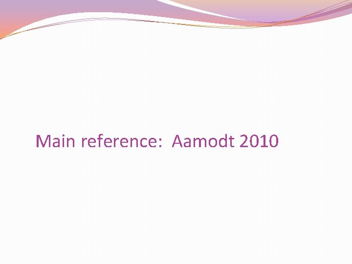 Main reference: Aamodt 2010 