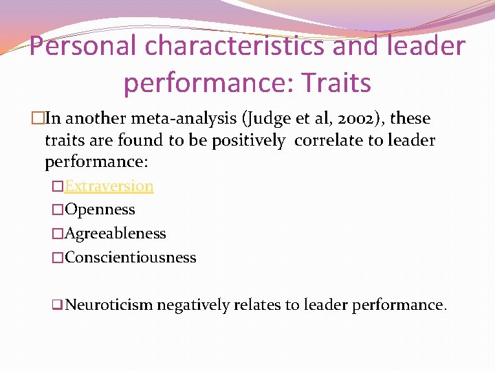 Personal characteristics and leader performance: Traits �In another meta-analysis (Judge et al, 2002), these