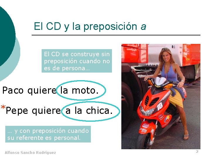 El CD y la preposición a El CD se construye sin preposición cuando no