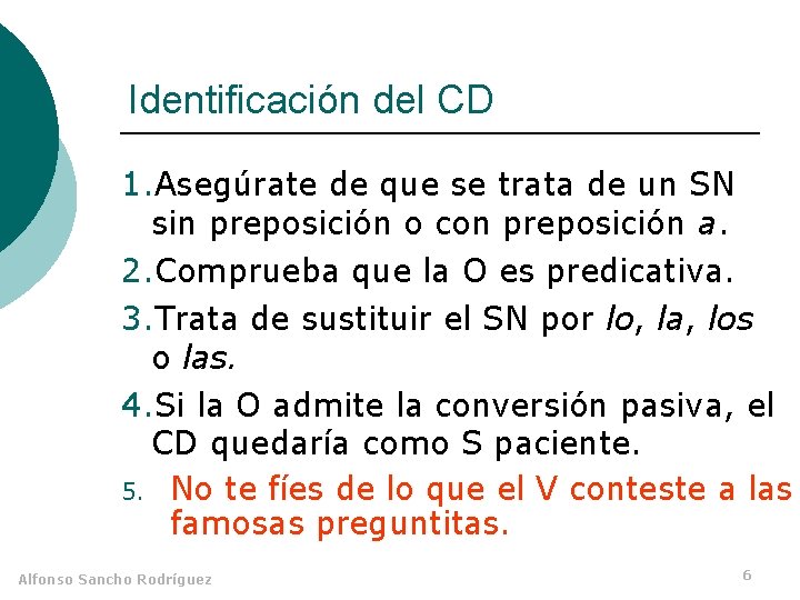 Identificación del CD 1. Asegúrate de que se trata de un SN sin preposición