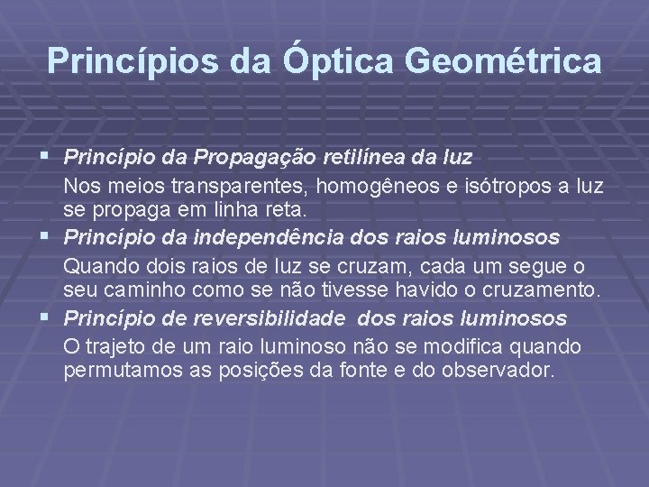 Princípios da Óptica Geométrica § Princípio da Propagação retilínea da luz Nos meios transparentes,