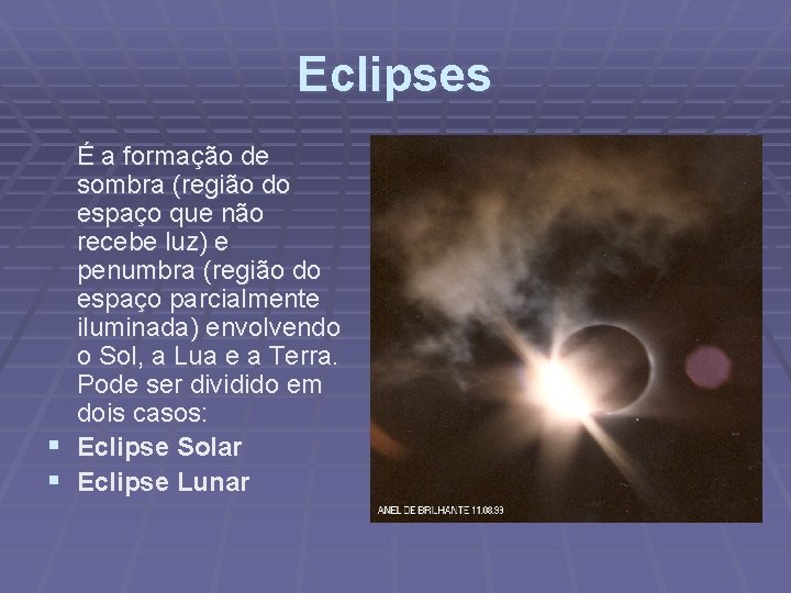 Eclipses § § É a formação de sombra (região do espaço que não recebe