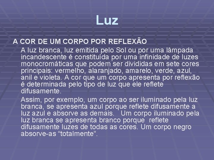 Luz A COR DE UM CORPO POR REFLEXÃO A luz branca, luz emitida pelo