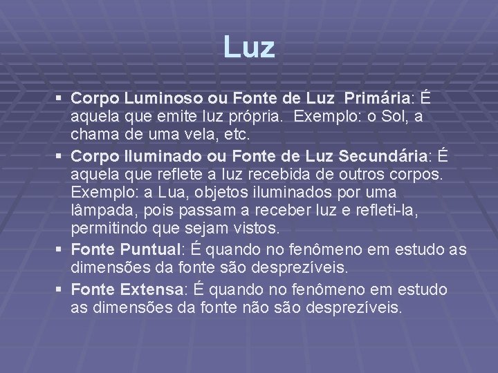 Luz § Corpo Luminoso ou Fonte de Luz Primária: É aquela que emite luz