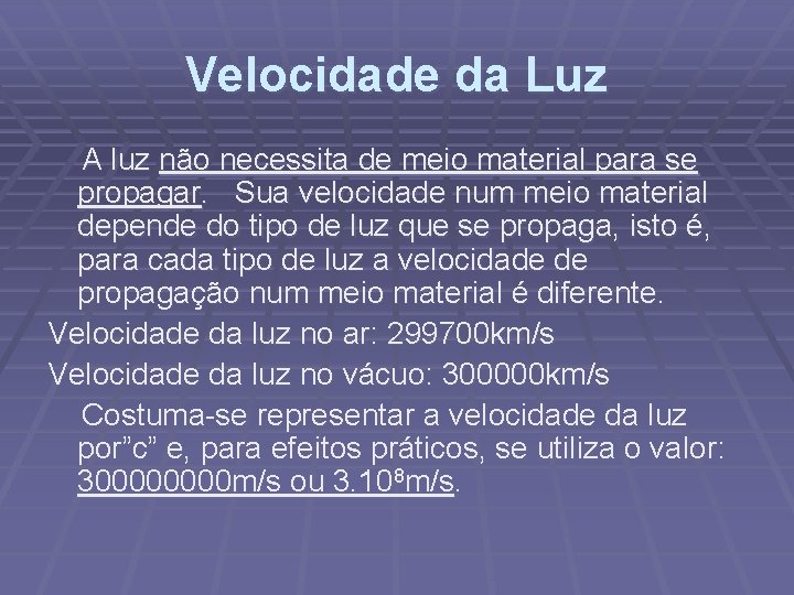 Velocidade da Luz A luz não necessita de meio material para se propagar. Sua