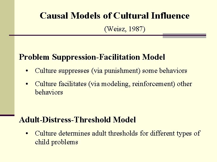 Causal Models of Cultural Influence (Weisz, 1987) Problem Suppression-Facilitation Model • Culture suppresses (via