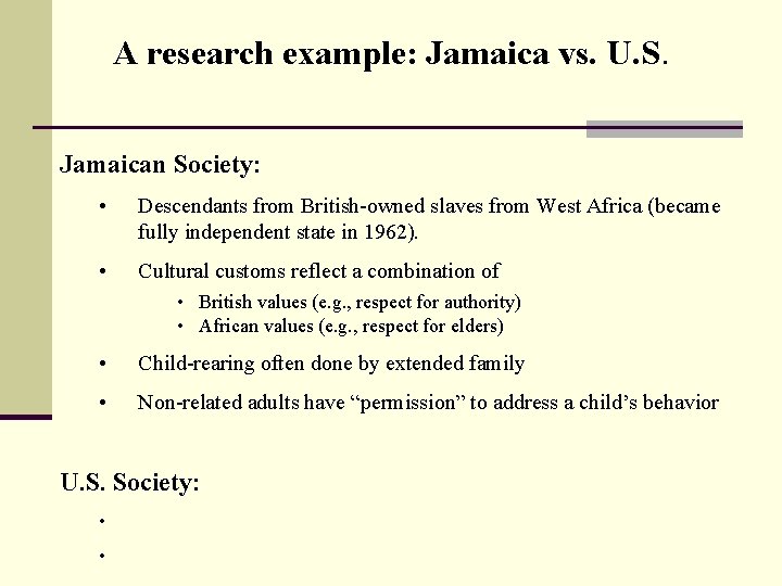 A research example: Jamaica vs. U. S. Jamaican Society: • Descendants from British-owned slaves