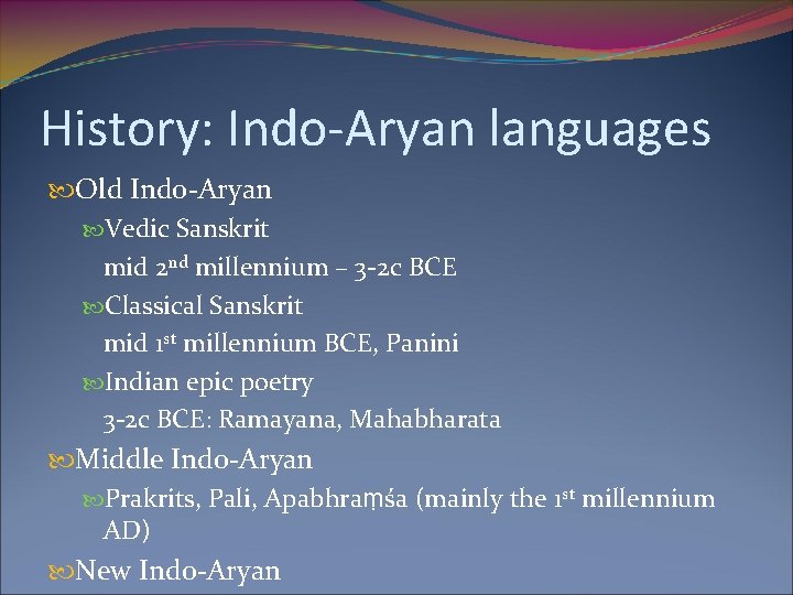 History: Indo-Aryan languages Old Indo-Aryan Vedic Sanskrit mid 2 nd millennium – 3 -2