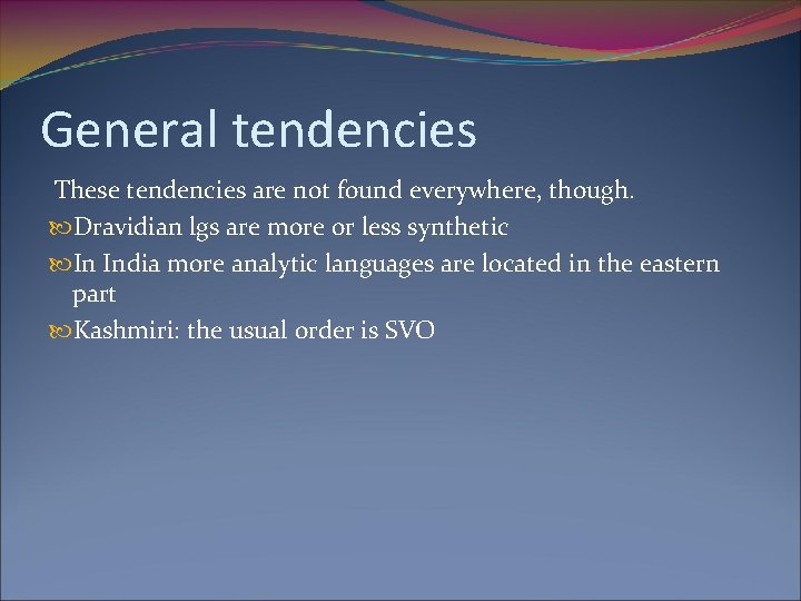 General tendencies These tendencies are not found everywhere, though. Dravidian lgs are more or