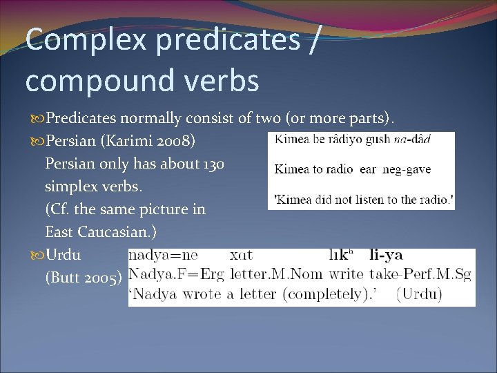 Complex predicates / compound verbs Predicates normally consist of two (or more parts). Persian