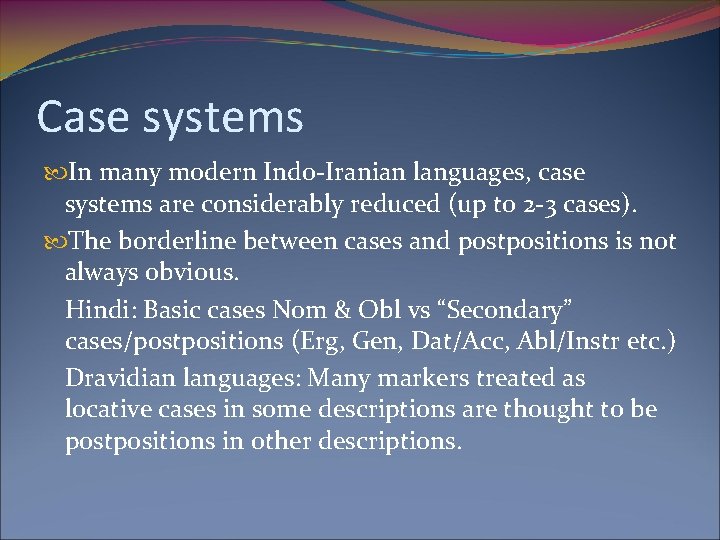 Case systems In many modern Indo-Iranian languages, case systems are considerably reduced (up to