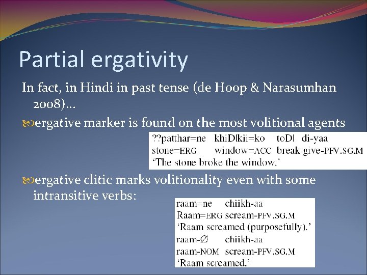 Partial ergativity In fact, in Hindi in past tense (de Hoop & Narasumhan 2008)…