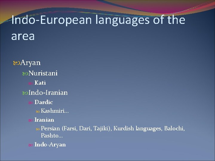 Indo-European languages of the area Aryan Nuristani Kati Indo-Iranian Dardic Kashmiri… Iranian Persian (Farsi,