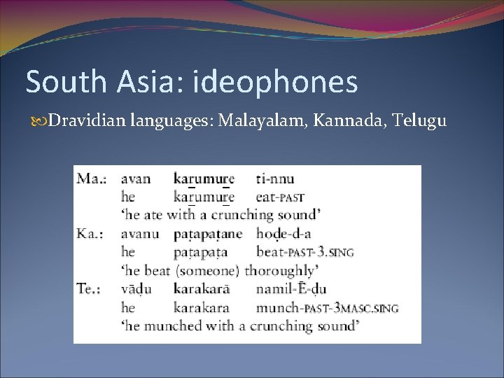 South Asia: ideophones Dravidian languages: Malayalam, Kannada, Telugu 