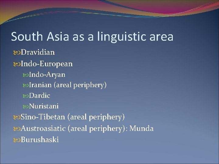 South Asia as a linguistic area Dravidian Indo-European Indo-Aryan Iranian (areal periphery) Dardic Nuristani