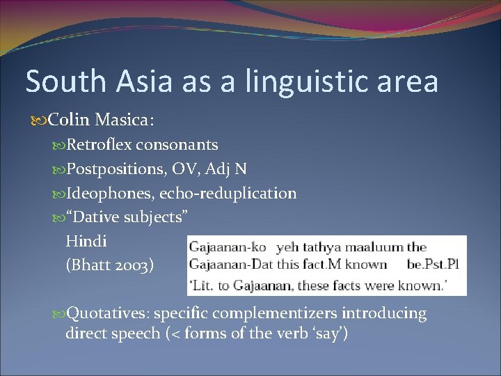 South Asia as a linguistic area Colin Masica: Retroflex consonants Postpositions, OV, Adj N