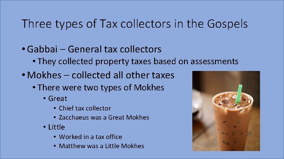 Three types of Tax collectors in the Gospels • Gabbai – General tax collectors