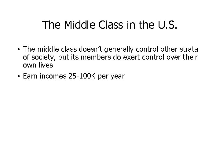 The Middle Class in the U. S. • The middle class doesn’t generally control