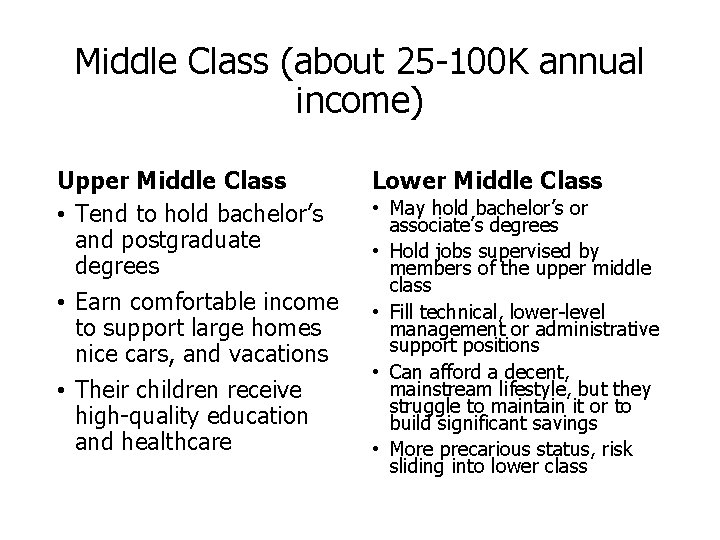 Middle Class (about 25 -100 K annual income) Upper Middle Class • Tend to